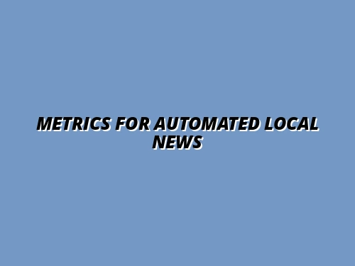 Metrics for Automated Local News